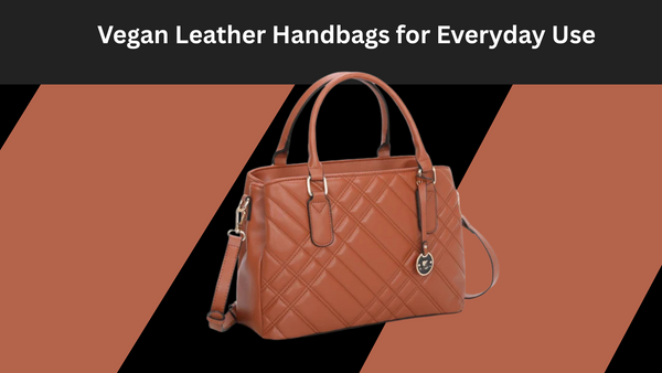 Vegan Leather Handbags for Everyday Use | Rivaaraluxe.com